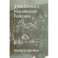 19th Century Macedonian Folktales: Selected and translated from Macedonian by Fay Thomev