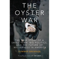 The Oyster War: The True Story of a Small Farm, Big Politics, and the Future of Wilderness in America