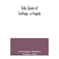 Dido, queen of Carthage: a tragedy