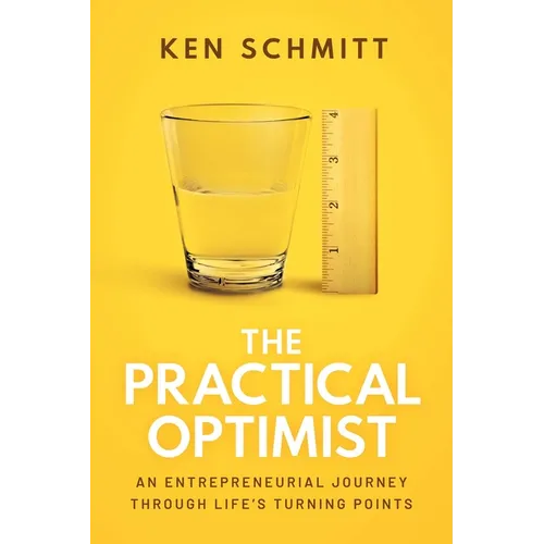 The Practical Optimist: An Entrepreneurial Journey Through Life's Turning Points