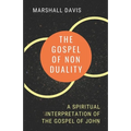 The Gospel of Nonduality: A Spiritual Interpretation of the Gospel of John