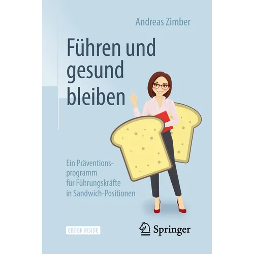 Führen Und Gesund Bleiben: Ein Präventionsprogramm Für Führungskräfte in Sandwich-Positionen