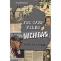 FBI Case Files Michigan: Tales of a G-Man