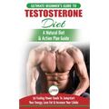 Testosterone Diet: The Ultimate Beginner's Testosterone Diet Guide & Action Plan - 30 Natural Fuelling Power Foods To Jumpstart Your Energy, Lose Fat