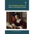 The Routledge History of Women in Early Modern Europe
