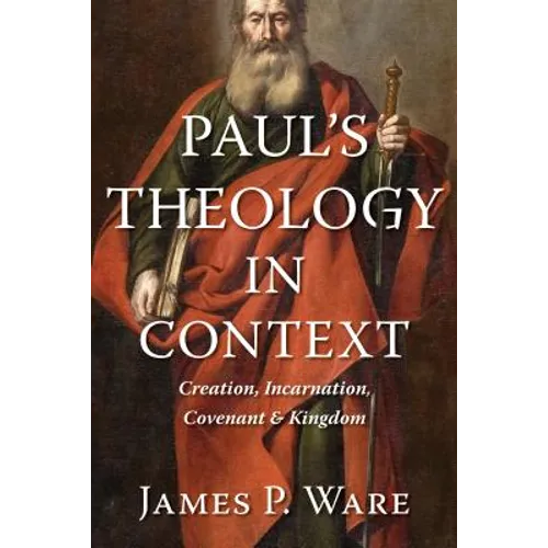 Paul's Theology in Context: Creation, Incarnation, Covenant, and Kingdom