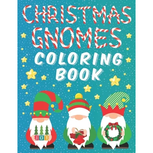 Christmas Gnomes Coloring Book: Fun Colouring Pages for Kids Easy Patterns for Children Whimsical Gnomes Beautiful Designes for Grown Ups