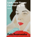 Look How Happy I'm Making You: Stories