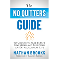 The No Quitters Guide to Crushing Real Estate Investing and Building an Extraordinary Life