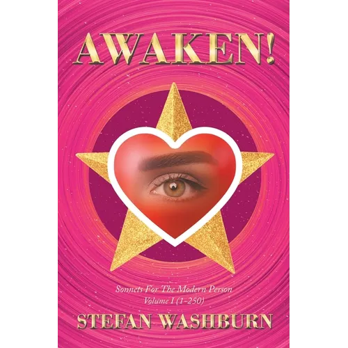 Awaken!: Sonnets For The Modern Person: Volume I (1-250)