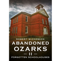 Abandoned Ozarks II: Forgotten Schoolhouses