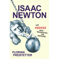 Isaac Newton, the Asshole Who Reinvented the Universe