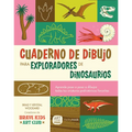 Cuaderno de Dibujo Para Exploradores de Dinosaurios / Dinosaur Explorer Sketchbook: Lecciones Paso a Paso Para Dibujar Todas Tus Criaturas Prehistóric