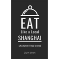 Eat Like a Local- Shanghai: Shanghai Food Guide