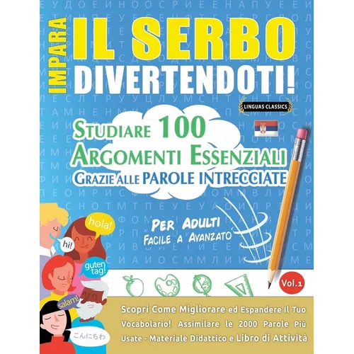 Impara Il Serbo Divertendoti! - Per Adulti: Facile a Avanzato - Studiare 100 Argomenti Essenziali Grazie Alle Parole Intrecciate - Vol.1