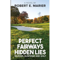 Perfect Fairways ... Hidden Lies: Murder, Suspense and Golf