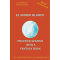 El Mundo Blanco (B2-C1 Advanced Level) -- Spanish Graded Readers with Explanations of the Language