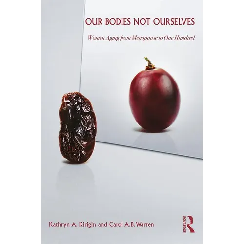 Our Bodies Not Ourselves: Women Aging from Menopause to One Hundred