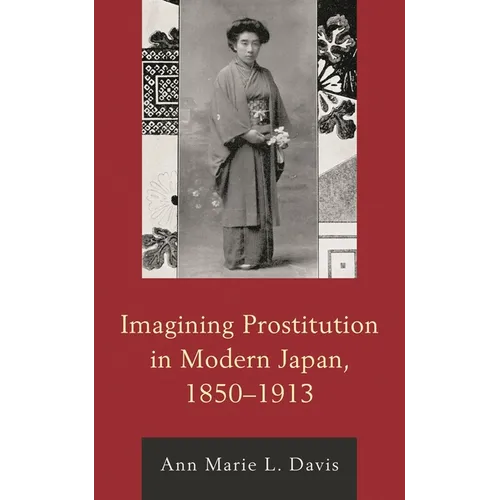 Imagining Prostitution in Modern Japan, 1850-1913