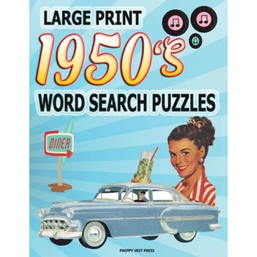 1950s Word Search Puzzle Book: Large Print Circle Word Activities Celebrating the Fifties Best. Fun for Adults, Seniors and Teens.