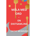 Måla Med Ord - En Diktsamling Swedish Edition