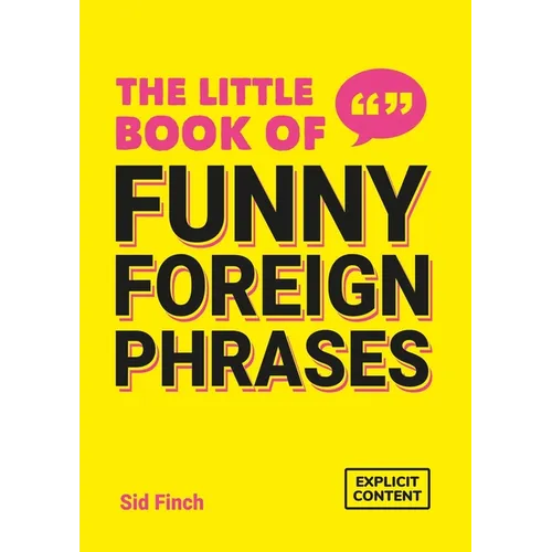 The Little Book of Funny Foreign Phrases: A Collection of Creative, Hilarious and Ridiculous Sayings from Across the Globe