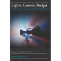 Lights, Camera, Budget: A Practical Guide to Basic Cinematography & Budget Filmmaking: Master the Art of Digital Filmmaking: Step-by-Step Guidance to