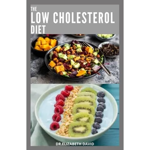 The Low Cholesterol Diet: Comprehensive Guide To Cut Cholesterol and Improve Heart Health