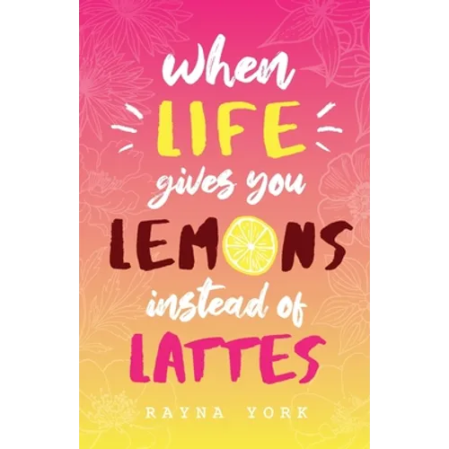 When Life Gives You Lemons Instead Of Lattes
