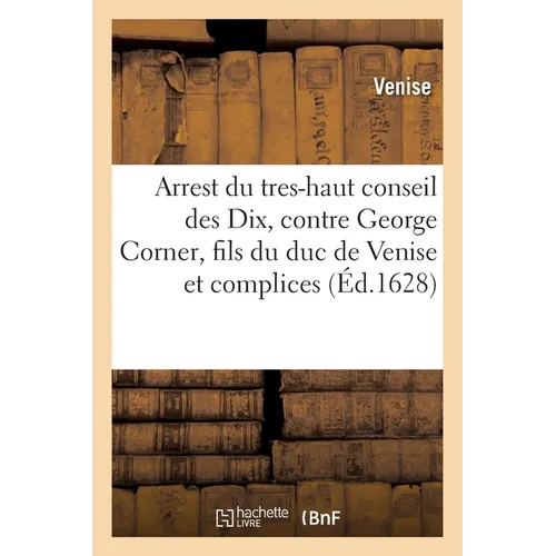 Arrest du tres-haut conseil des Dix, contre George Corner, fils du duc de Venise et autres complices