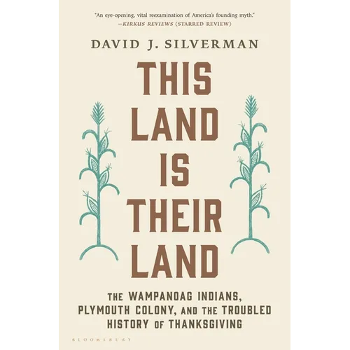 This Land Is Their Land: The Wampanoag Indians, Plymouth Colony, and the Troubled History of Thanksgiving