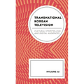 Transnational Korean Television: Cultural Storytelling and Digital Audiences