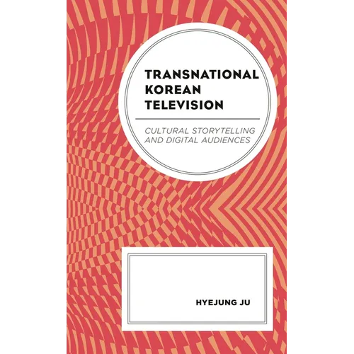 Transnational Korean Television: Cultural Storytelling and Digital Audiences