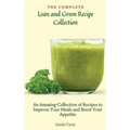 The Complete Lean and Green Recipe Book: An Amazing Collection of Recipes to Improve Your Meals and Boost Your Appetite