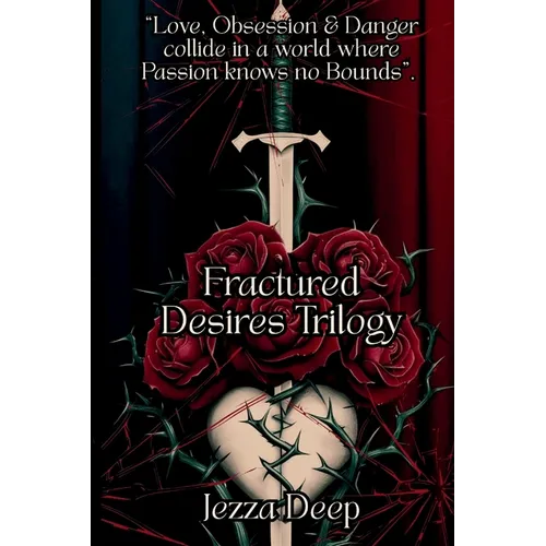 Fractured Desires Trilogy (3 Books): A Dark and Seductive Romance Collection