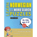 LEARN NORWEGIAN WITH WORD SEARCH PUZZLES FOR KIDS 6 - 8 - Discover How to Improve Foreign Language Skills with a Fun Vocabulary Builder. Find 2000 Wor