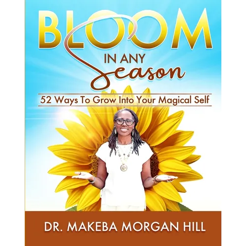 Bloom in Any Season: 52 Ways to Grow into Your Magical Self