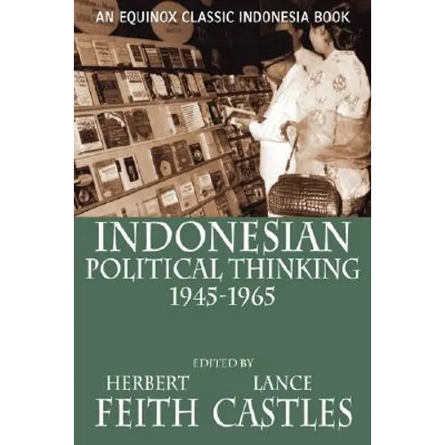 Indonesian Political Thinking 1945-1965