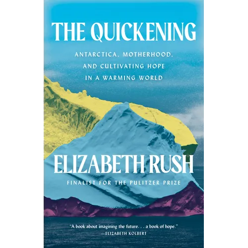 The Quickening: Antarctica, Motherhood, and Cultivating Hope in a Warming World