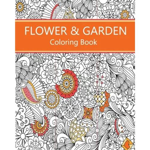 Flower & Garden Coloring Book: Easy to Difficult Flowers and Garden and Related Coloring for Relaxation