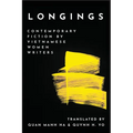 Longings: Contemporary Fiction by Vietnamese Women Writers