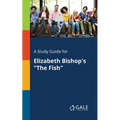 A Study Guide for Elizabeth Bishop's "The Fish"