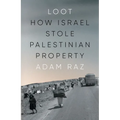 Loot: How Israel Stole Palestinian Property