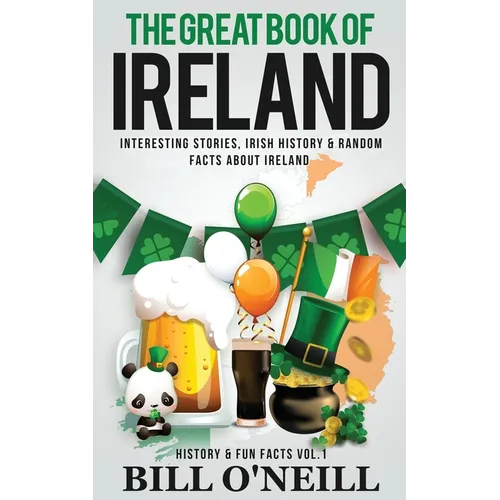 The Great Book of Ireland: Interesting Stories, Irish History & Random Facts About Ireland