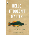 Hello. It Doesn't Matter.