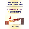 Solve One of These Problems; If You Want to be a $Billionaire: Motivational Book for Entrepreneurs - Business Ideas by Amit Girje - Girje Publisher