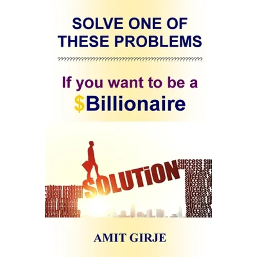 Solve One of These Problems; If You Want to be a $Billionaire: Motivational Book for Entrepreneurs - Business Ideas by Amit Girje - Girje Publisher