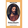 Quince Minutos, Meditación Espiritual - Incluye Petición Especial a Jesús Sacramentado