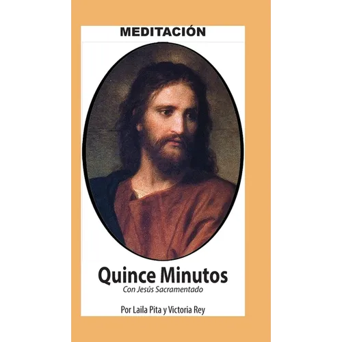Quince Minutos, Meditación Espiritual - Incluye Petición Especial a Jesús Sacramentado