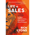Life Is Sales: A Holistic Approach to Sales, Self-Discovery, and Living a Life of Purpose